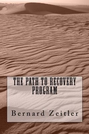 The Path To Recovery Program by Bernard Zeitler 9781512137828