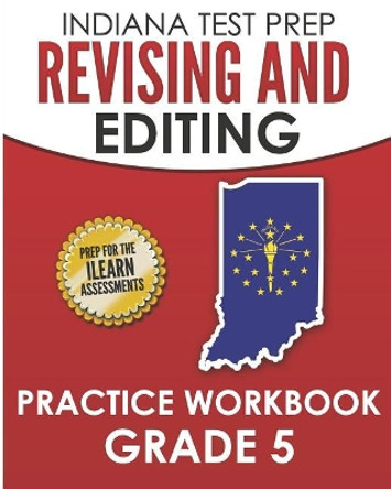 Indiana Test Prep Revising and Editing Practice Workbook Grade 5: Practice for the iLearn English Language Arts Assessments by I Hawas 9781728775005