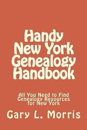 Handy New York Genealogy Handbook: All You Need to Find Genealogy Resources for New York by Dr Gary L Morris 9781506180120