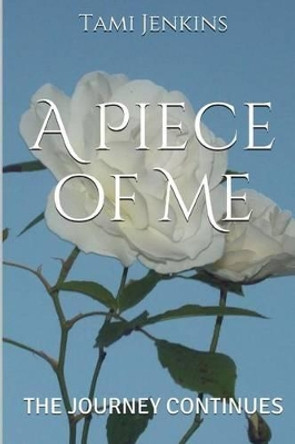 A Piece Of Me: The Journey Continues by Tami Jenkins 9781495298592