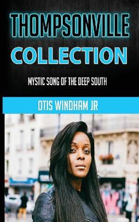 Thompsonville Collection: Mystic Song of the Deep South by Otis Windham 9781733238205