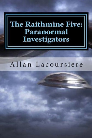 The Raithmine Five: Paranormal Investigators: Alien Invasion by Allan Lacoursiere 9781481914802