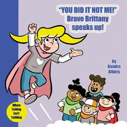 You Did It Not Me! Brave Brittany Speaks Up! by Kandra Albury 9781733570916