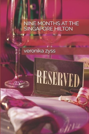 Nine Months at the Singapore Hilton by Veronika Zyss 9781729400739