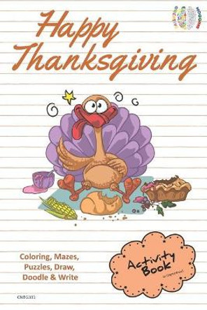 Happy Thanksgiving Activity Book Coloring, Mazes, Puzzles, Draw, Doodle and Write: Creative Noggins for Kids Thanksgiving Holiday Coloring Book with Cartoon Pictures Cntg301 by Digital Bread 9781729414538