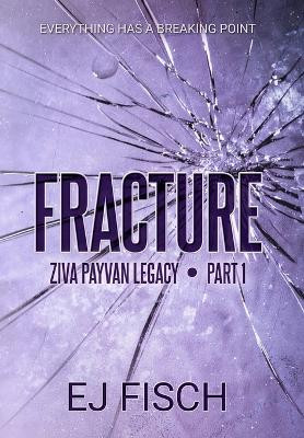 Fracture: Ziva Payvan Legacy, Part 1 by Ej Fisch 9781733477253