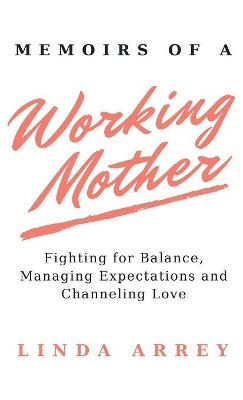 Memoirs of A Working Mother by Linda Arrey 9781733515405