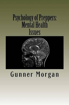 Psychology of Preppers: Mental Health Issues by Gunner Morgan 9781496012005