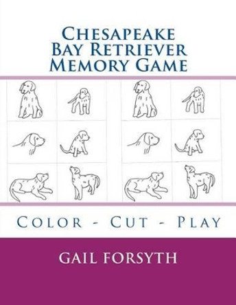 Chesapeake Bay Retriever Memory Game: Color - Cut - Play by Gail Forsyth 9781514808283