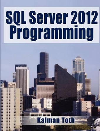 SQL Server 2012 Programming by Kalman Toth 9781481234740