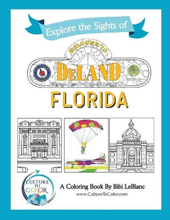 Culture to Color Deland: Explore the Sights by Bibi LeBlanc 9781732829312