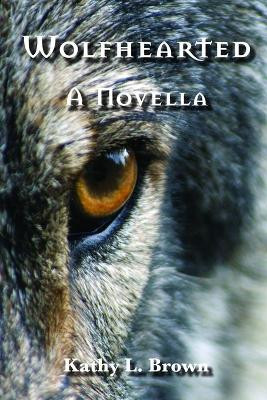 Wolfhearted: A Novella by Kathy L Brown 9781733089524