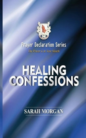 Prayer Declaration Series: Healing Confessions by Dr Sarah Morgan 9781732322011