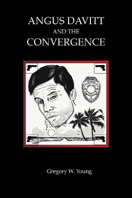 Angus Davitt and the Convergence by Mr Gregory W Young 9781732324701