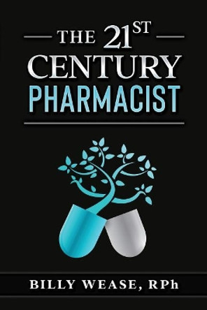 The 21st Century Pharmacist by Billy Wease 9781732076471