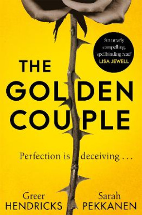 The Golden Couple by Greer Hendricks and Sarah Pekkanen Greer Hendricks and Sarah Pekkanen