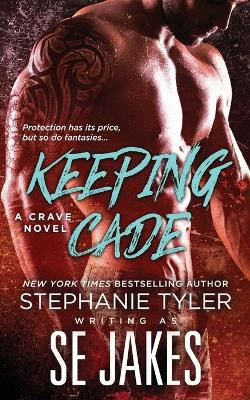 Keeping Cade: A Crave Club Novel by Stephanie Tyler 9781732726666