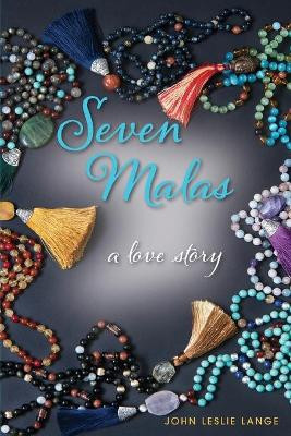 Seven Malas: A Love Story by John Leslie Lange 9781732473003