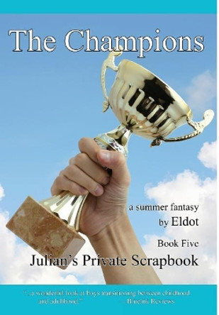 The Champions: Julian's Private Scrapbook Book 5 by Eldot 9781732541245