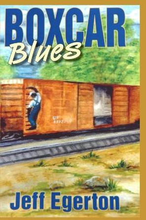 The Boxcar Blues by Jeff Egerton 9781690025283