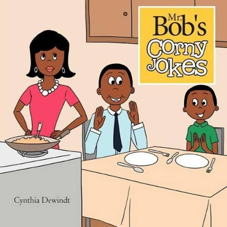 Mr. Bob's Corny Jokes by Cynthia Dewindt 9781469132242