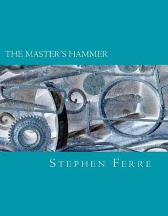 The Master's Hammer by Stephen Ferre 9781533277893