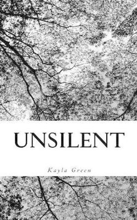 Unsilent by Kayla Green 9781539402756