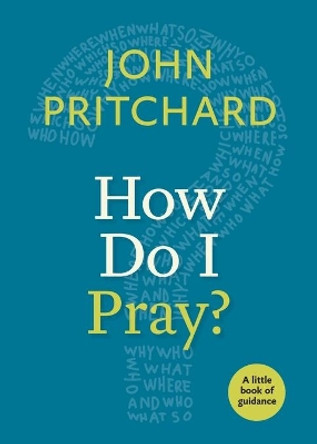 How Do I Pray? by John Pritchard 9781640650312