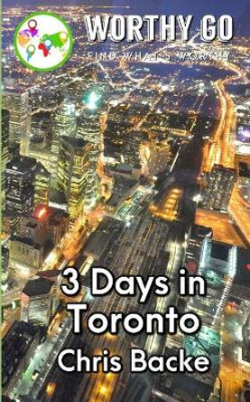 3 Days in Toronto by Chris Backe 9781655676895