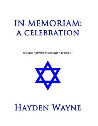 In Memoriam: a celebration by Hayden Wayne 9781505410167
