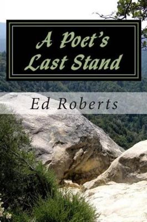 A Poet's Last Stand by Ed Roberts 9781499349979