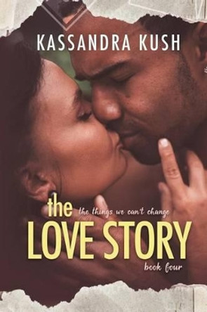 The Love Story by Kassandra Kush 9781514133408