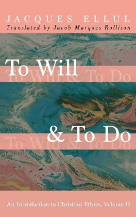 To Will & To Do by Jacques Ellul 9781532676185