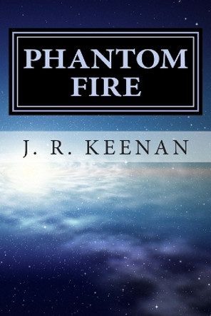 Phantom Fire by J R Keenan 9781502586643