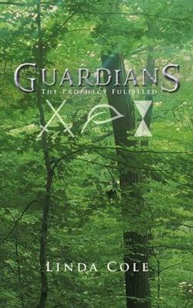 Guardians: The Prophecy Fulfilled by Linda Cole 9781475972276