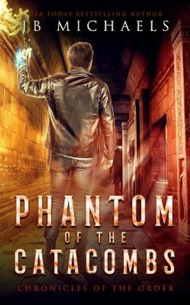 Phantom of the Catacombs: A Bud Hutchins Supernatural Thriller by Jb Michaels 9781688226876