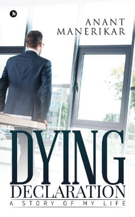 Dying Declaration: A Story of My Life by Anant Manerikar 9781643240145