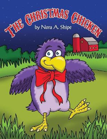 The Christmas Chicken by Nora a Shipe 9781480971059