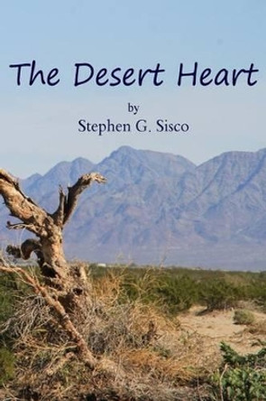 The Desert Heart by MR Stephen G Sisco 9781539766803