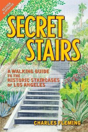 Secret Stairs: A Walking Guide to the Historic Staircases of Los Angeles by Charles Fleming