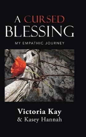 A Cursed Blessing: My Empathic Journey by Victoria Kay 9781504347242