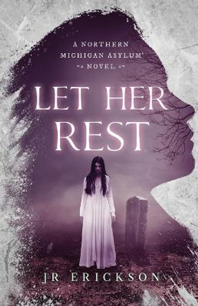 Let Her Rest by J R Erickson 9781734302868