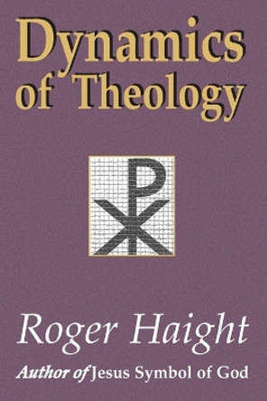 Dynamics of Theology by Roger Haight 9781570753879