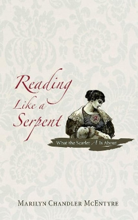 Reading Like a Serpent by Marilyn Chandler McEntyre 9781498214292