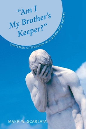 &quot;Am I My Brother's Keeper?&quot; by Mark W. Scarlata 9781620324622