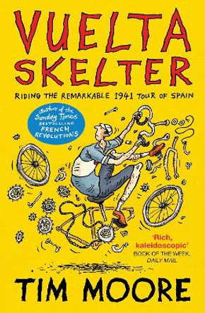 Vuelta Skelter: Riding the Remarkable 1941 Tour of Spain by Tim Moore