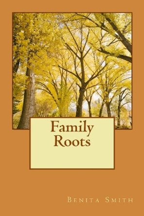 Family Roots by Benita Smith 9781495992285
