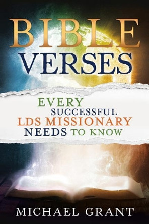 Bible Verses Every Successful Lds Missionary Needs to Know by Michael Grant 9781462122097