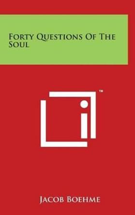 Forty Questions Of The Soul by Jacob Boehme 9781497873841