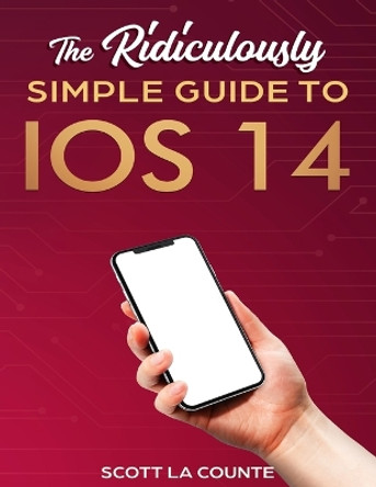 The Ridiculously Simple Guide to iOS 14 by Scott La Counte 9781610421935